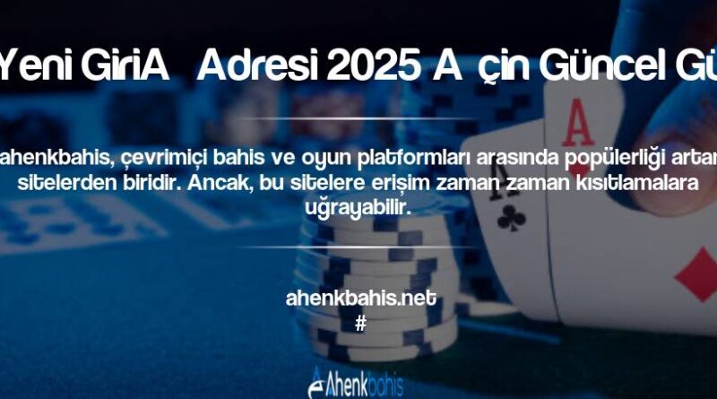 Ahenkbahis Yeni Giriş Adresi 2025 İçin Güncel Güvenli Yöntem
